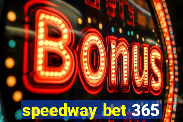 speedway bet 365