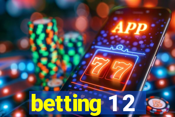 betting 1 2