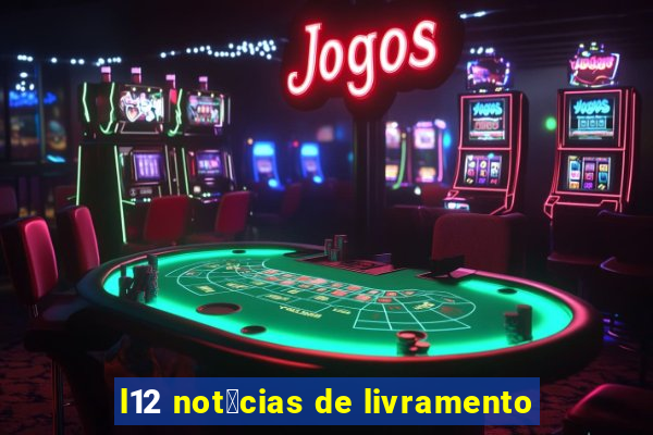 l12 not铆cias de livramento