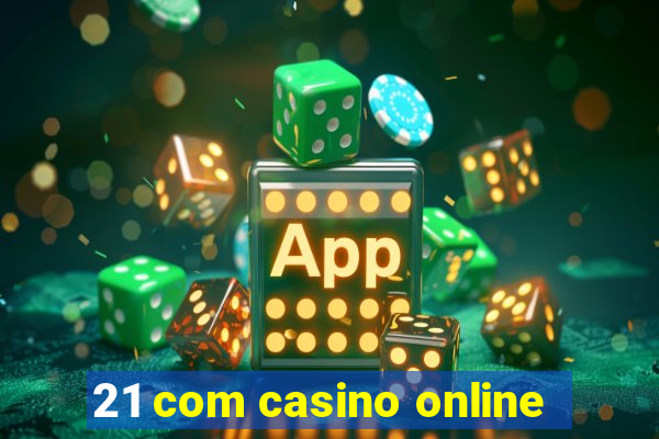 21 com casino online