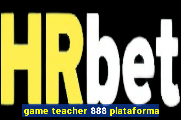 game teacher 888 plataforma