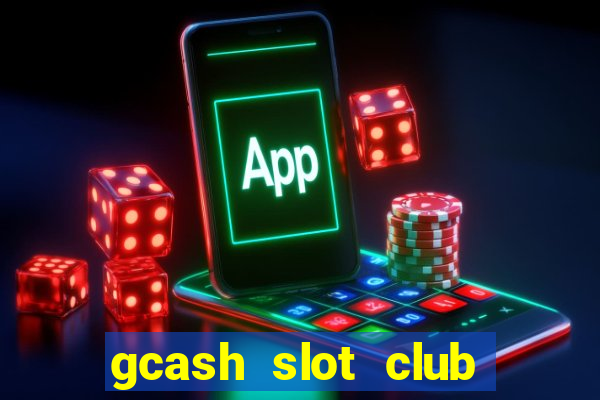 gcash slot club casino games