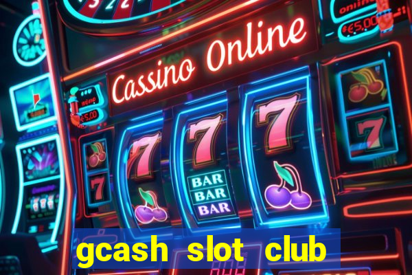 gcash slot club casino games