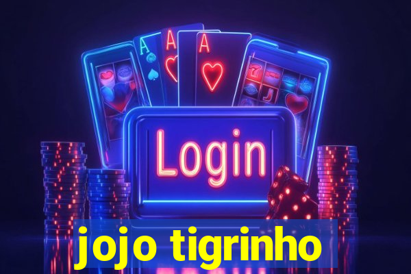 jojo tigrinho