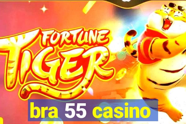 bra 55 casino