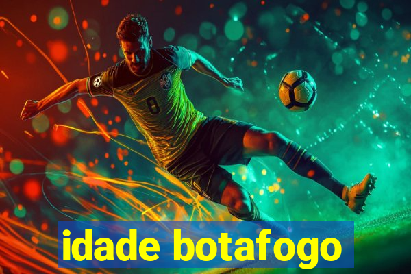 idade botafogo