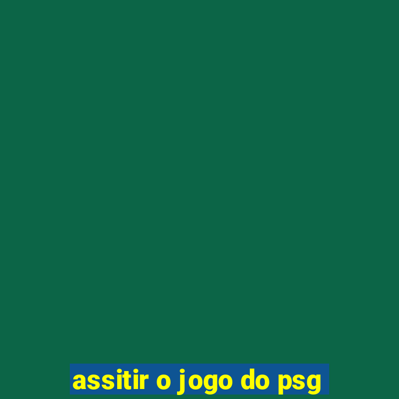 assitir o jogo do psg