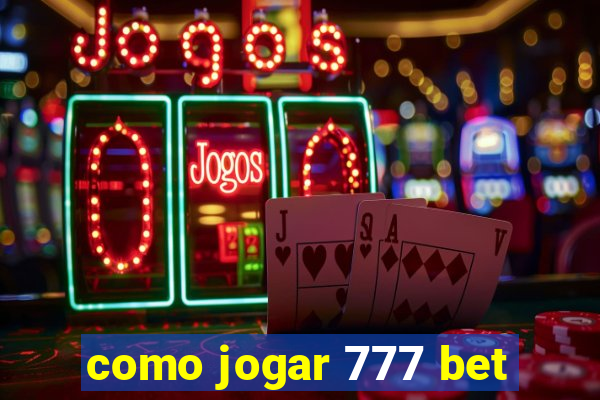 como jogar 777 bet