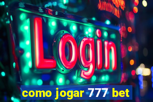 como jogar 777 bet