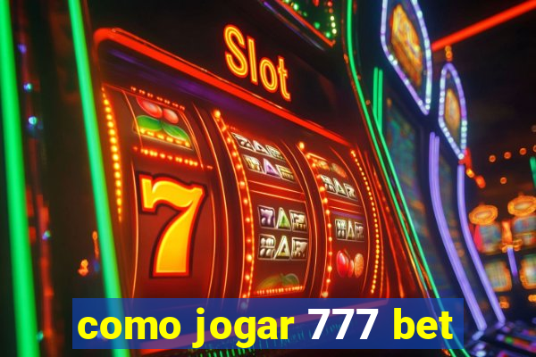 como jogar 777 bet