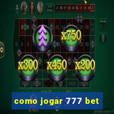 como jogar 777 bet