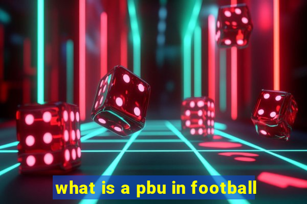 what is a pbu in football