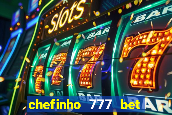 chefinho 777 bet 茅 confi谩vel