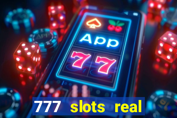 777 slots real casino online