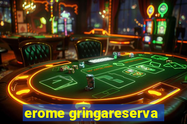 erome gringareserva