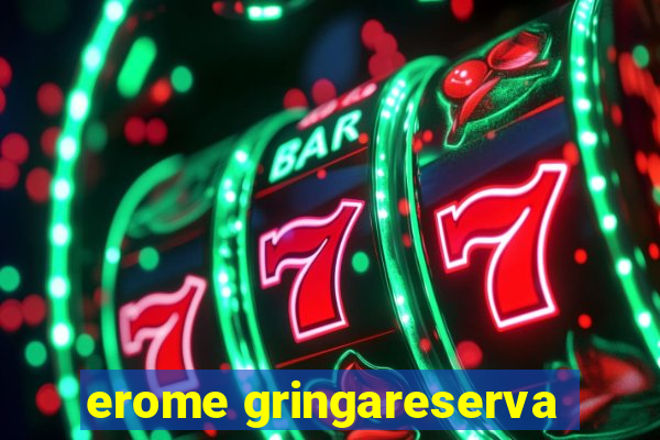 erome gringareserva