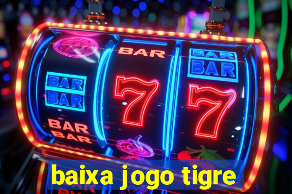 baixa jogo tigre