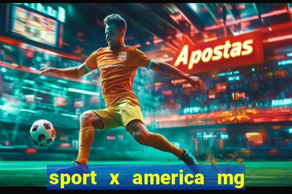 sport x america mg onde assistir