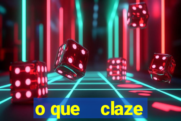 o que    claze