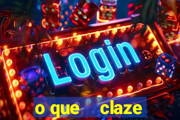 o que    claze