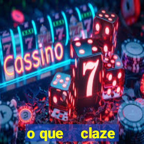 o que    claze