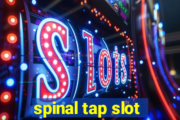 spinal tap slot