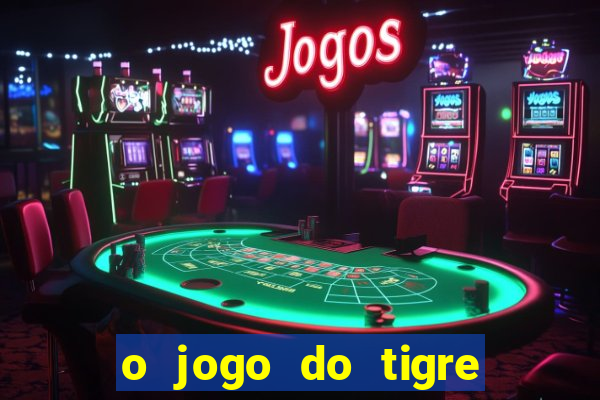 o jogo do tigre realmente paga