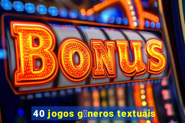 40 jogos g锚neros textuais