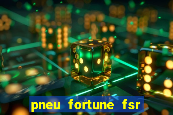 pneu fortune fsr 801 é bom