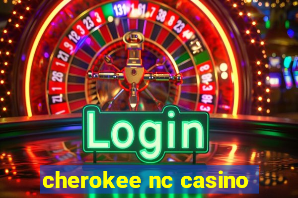 cherokee nc casino