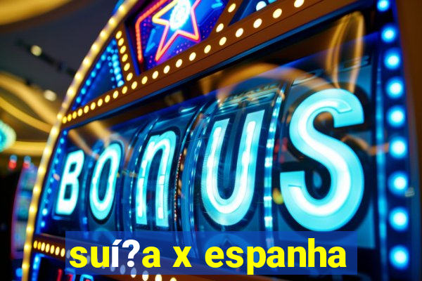 suí?a x espanha