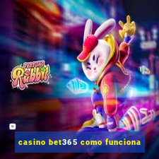 casino bet365 como funciona