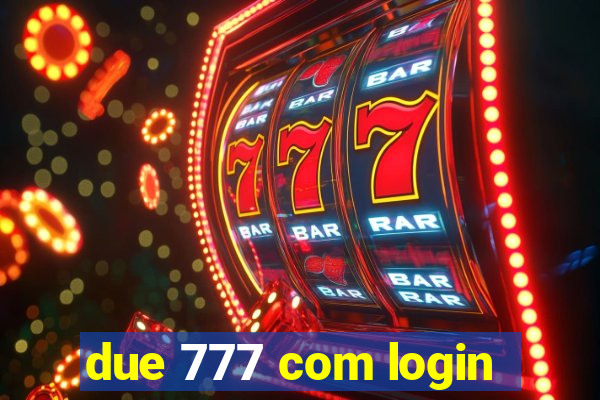 due 777 com login