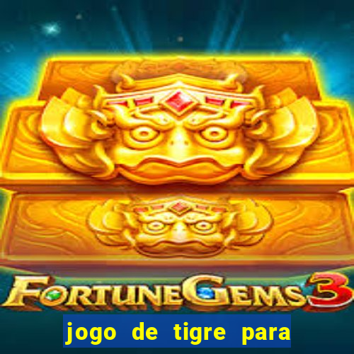 jogo de tigre para ganhar dinheiro