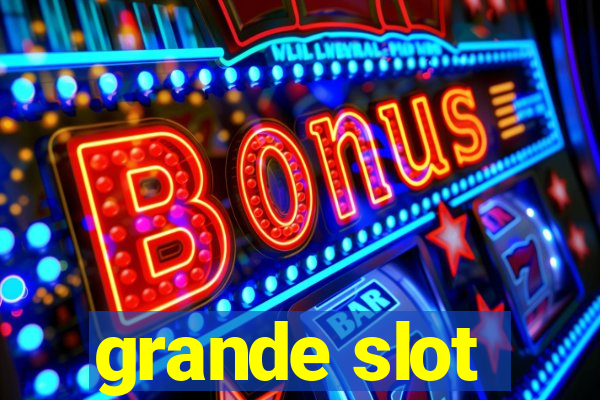 grande slot