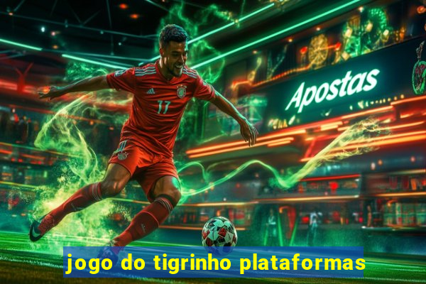 jogo do tigrinho plataformas