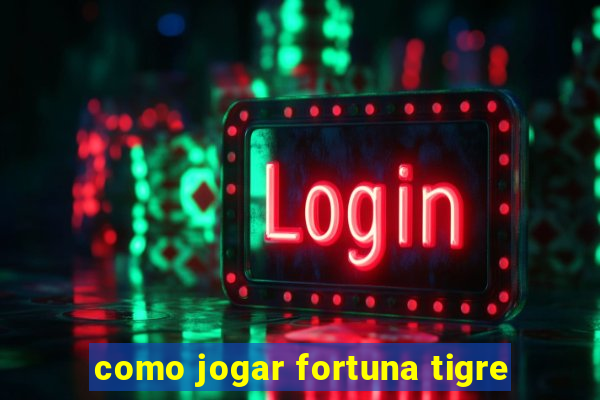 como jogar fortuna tigre