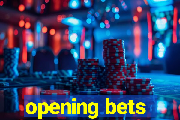 opening bets