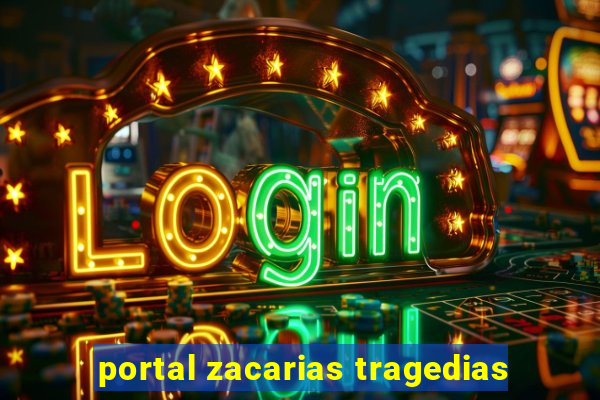 portal zacarias tragedias