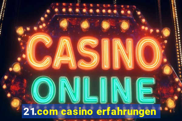 21.com casino erfahrungen