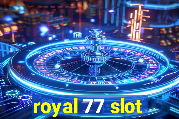 royal 77 slot