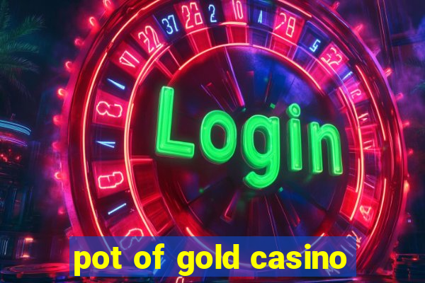 pot of gold casino