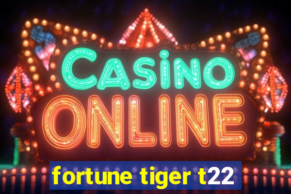 fortune tiger t22