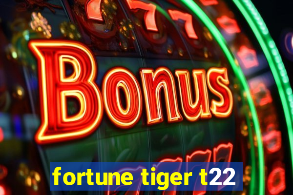 fortune tiger t22