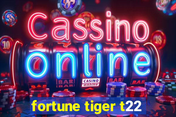 fortune tiger t22