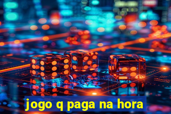 jogo q paga na hora