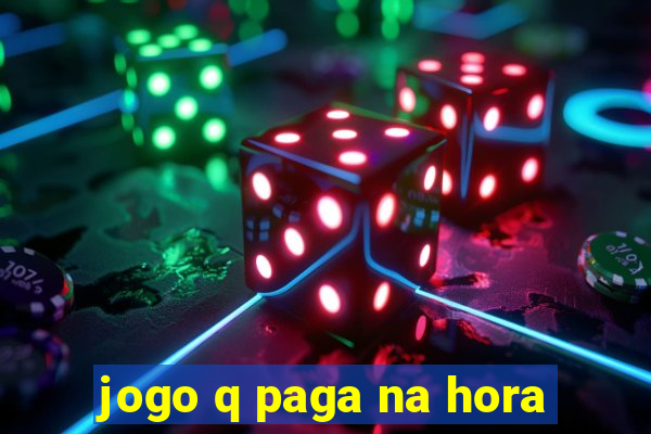 jogo q paga na hora