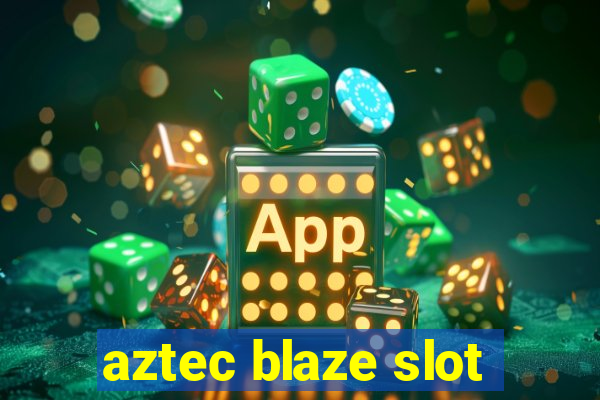 aztec blaze slot