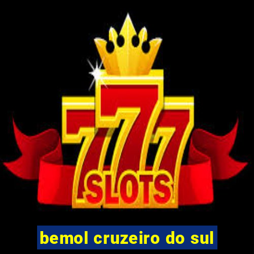 bemol cruzeiro do sul