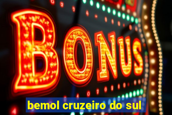 bemol cruzeiro do sul